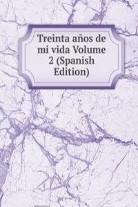 Treinta anos de mi vida Volume 2 (Spanish Edition)