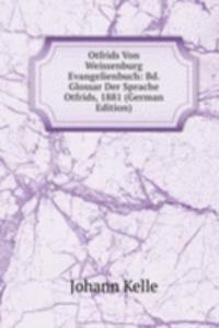 Otfrids Von Weissenburg Evangelienbuch: Bd. Glossar Der Sprache Otfrids, 1881 (German Edition)