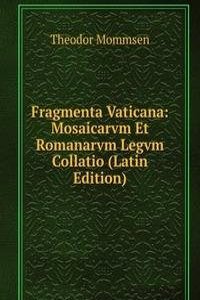 Fragmenta Vaticana: Mosaicarvm Et Romanarvm Legvm Collatio (Latin Edition)