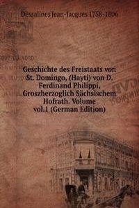 Geschichte des Freistaats von St. Domingo, (Hayti) von D. Ferdinand Philippi, Groszherzoglich Sachsischem Hofrath. Volume vol.1 (German Edition)