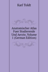 Anatomischer Atlas Fuer Studierende Und Aerzte, Volume 1 (German Edition)
