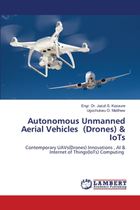 Autonomous Unmanned Aerial Vehicles (Drones) & IoTs