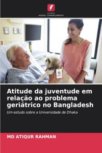 Atitude da juventude em relação ao problema geriátrico no Bangladesh