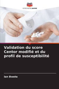Validation du score Centor modifié et du profil de susceptibilité