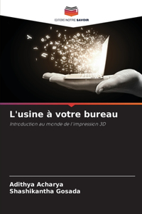 L'usine à votre bureau