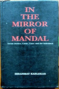 In the Mirror of Mandal: Social Justice, Caste, Class and the Individual