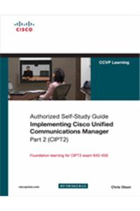 Implementing Cisco Unified Communications Manager, Part 2 (CIPT2) (Authorized Self-Study Guide): (642-456)