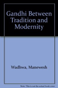 Gandhi Between Tradition and Modernity