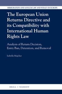 The European Union Returns Directive and its Compatibility with International Human Rights Law
