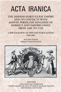 The Hispano-Portuguese Empire and its Contacts with Safavid Persia, the Kingdom of Hormuz and Yarubid Oman from 1489 to 1720