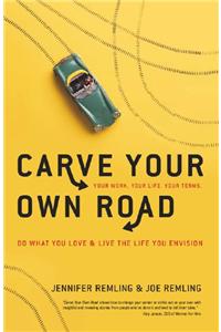 Carve Your Own Road : Do What You Love & Live The Life You Envision