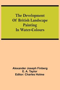 The development of British landscape painting in water-colours