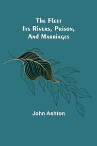 Fleet. Its Rivers, Prison, and Marriages