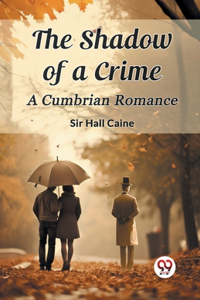 The Shadow of a CrimeA Cumbrian Romance (Edition2024)