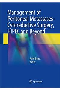 Management of Peritoneal Metastases- Cytoreductive Surgery, HIPEC and Beyond