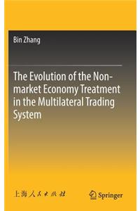 The Evolution of the Non-Market Economy Treatment in the Multilateral Trading System