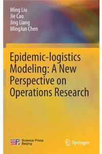 Epidemic-Logistics Modeling: A New Perspective on Operations Research