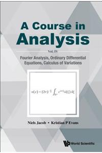 Course in Analysis, a - Vol. IV: Fourier Analysis, Ordinary Differential Equations, Calculus of Variations