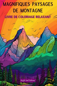 Magnifiques paysages de montagne Livre de coloriage relaxant Des designs incroyables pour les amoureux de la nature