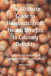 The Ultimate Guide to Hazelnuts