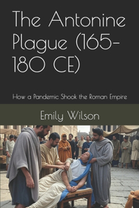 The Antonine Plague (165-180 CE)