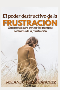 El Poder destructivo de la frustración