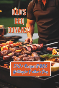 Dad's BBQ Bonanza: 100+ Recipes BBQ & Grilling for Father's Day