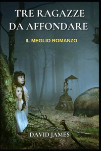 Tre Ragazze Da Affondare - Il Meglio Romanzo