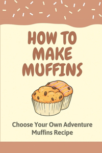 How To Make Muffins