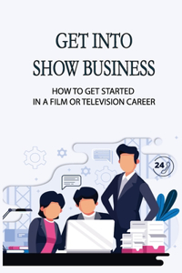 Get Into Show Business