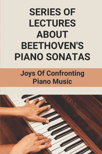 Series Of Lectures About Beethoven's Piano Sonatas