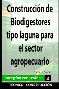 Construcción de Biodigestores tipo laguna para el sector agropecuario: energias renovables
