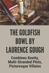 The Goldfish Bowl By Laurence Gough