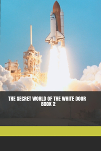 The Secret World of the White Door Book 2