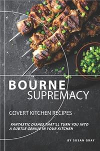 Bourne Supremacy - Covert Kitchen Recipes