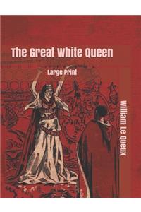 The Great White Queen: Large Print