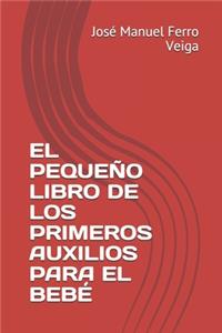 El Pequeño Libro de Los Primeros Auxilios Para El Bebé