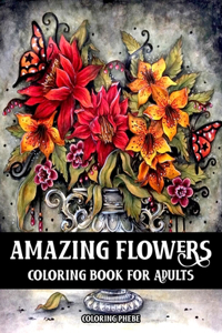 Amazing Flowers Coloring Book for Adults