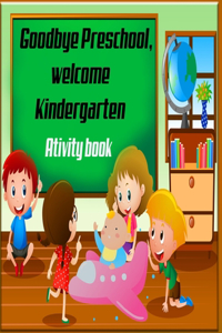 Goodbye Preschool welcome Kindergarten Activity Book