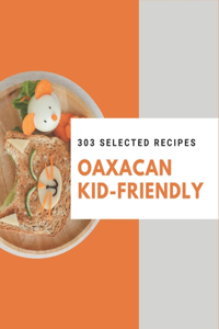 303 Selected Oaxacan Kid-Friendly Recipes