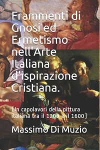 Frammenti di Gnosi ed Ermetismo nell'Arte Italiana d'ispirazione Cristiana.