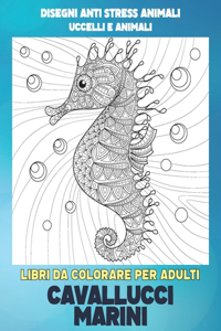 Libri da colorare per adulti - Disegni Anti stress Animali - Uccelli e Animali - Cavallucci marini