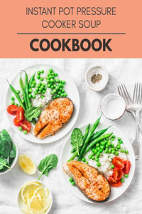 Instant Pot Pressure Cooker Soup Cookbook