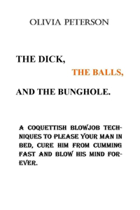 The Dick, the Balls and the Bunghole.