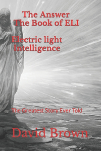The Answer The Book of ELI Electric light Intelligence