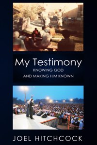 My Testimony - Knowing God and Making Him Known