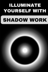 Illuminate Your Life with Shadow Work