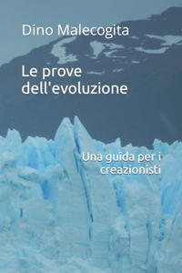 prove dell'evoluzione: Una guida per i creazionisti. Una lunga sfida senza vincitori, dalla Genesi a Darwin