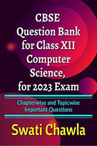 CBSE Question Bank for Class 12 Computer Science, for 2023 Exam : Chapterwise and Topicwise Important Questions