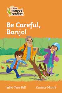 Collins Peapod Readers - Level 4 - Be Careful, Banjo!